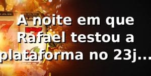 A noite em que Rafael testou a plataforma no 23jogo (23jogo .com) 🎰